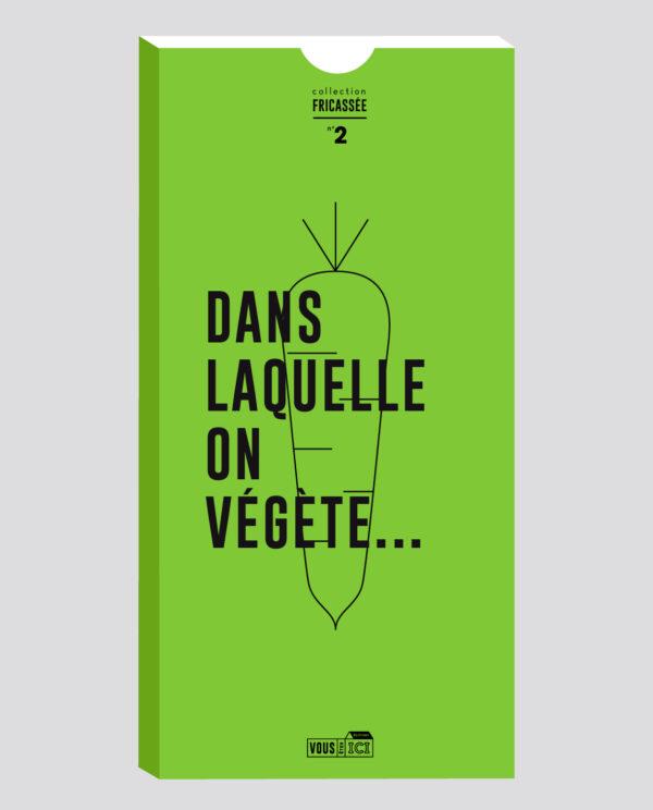 DANS  LAQUELLE  ON  VÉGÈTE...