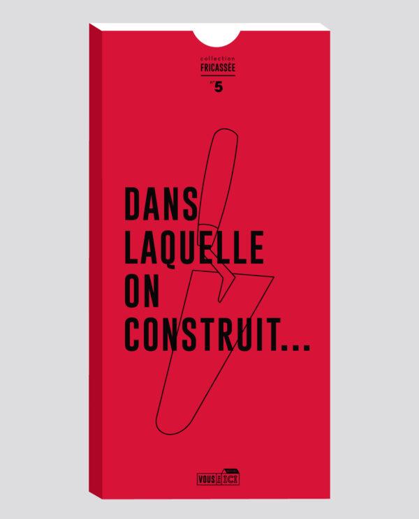 DANS  LAQUELLE  ON  CONSTRUIT...