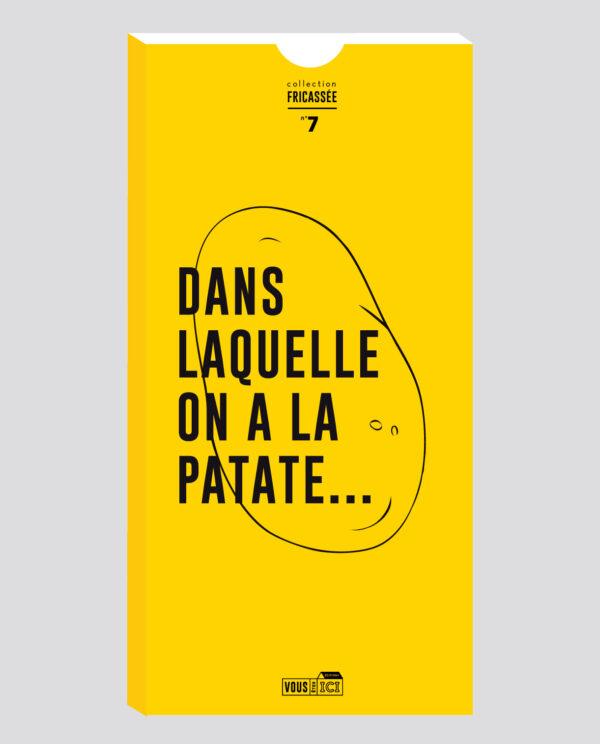 DANS  LAQUELLE  ON A LA  PATATE...